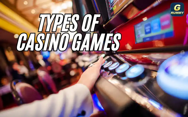 Explore the Exciting Types of Casino Games at G Rummy 1 types of casino games